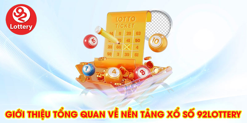 Giới thiệu tổng quan về nền tảng xổ số 92lottery