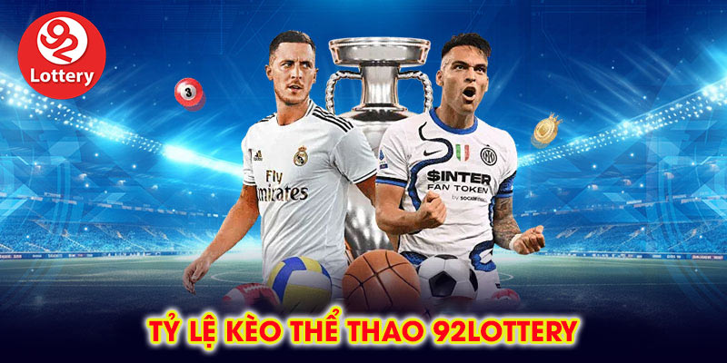 Tỷ Lệ Kèo Thể Thao 92lottery
